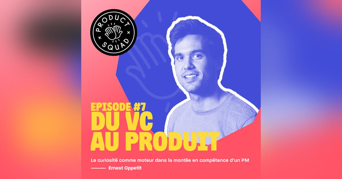 #7 Du VC au produit - Ernest Oppetit - Improbable #7 Du VC au produit - Ernest Oppetit - Improbable