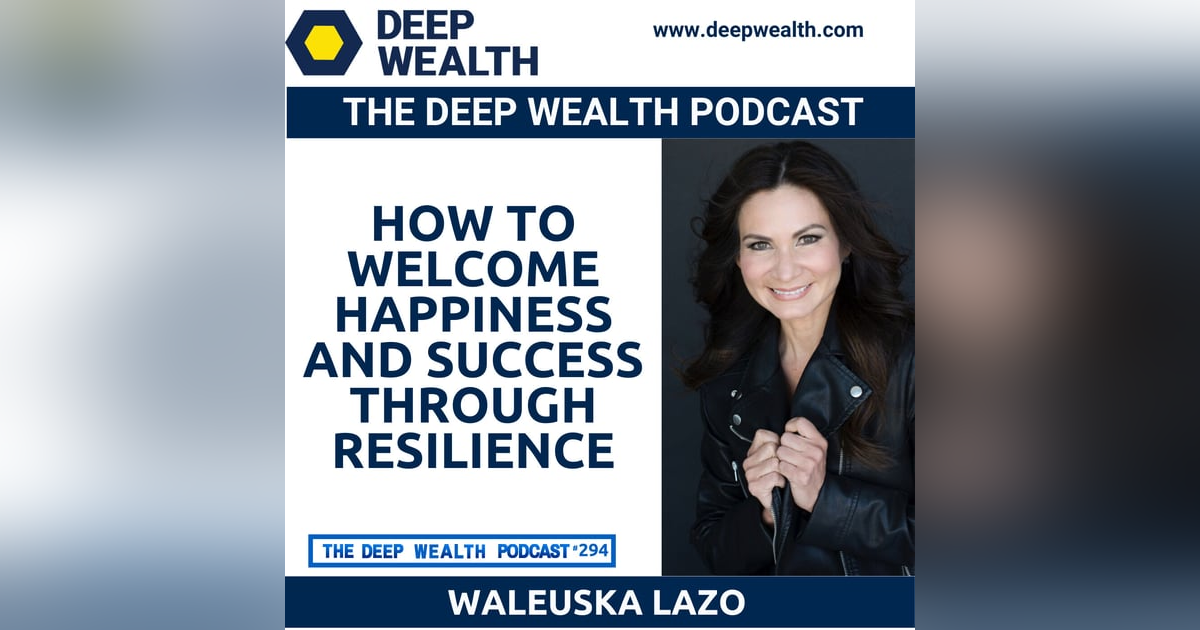 Post-Exit Entrepreneur, Author, And Gratitude Coach Waleuska Lazo On How To Welcome Happiness And Success Through Resilience Post-Exit Entrepreneur, Author, And Gratitude Coach Waleuska Lazo On How To Welcome Happiness And Success Through Resilience