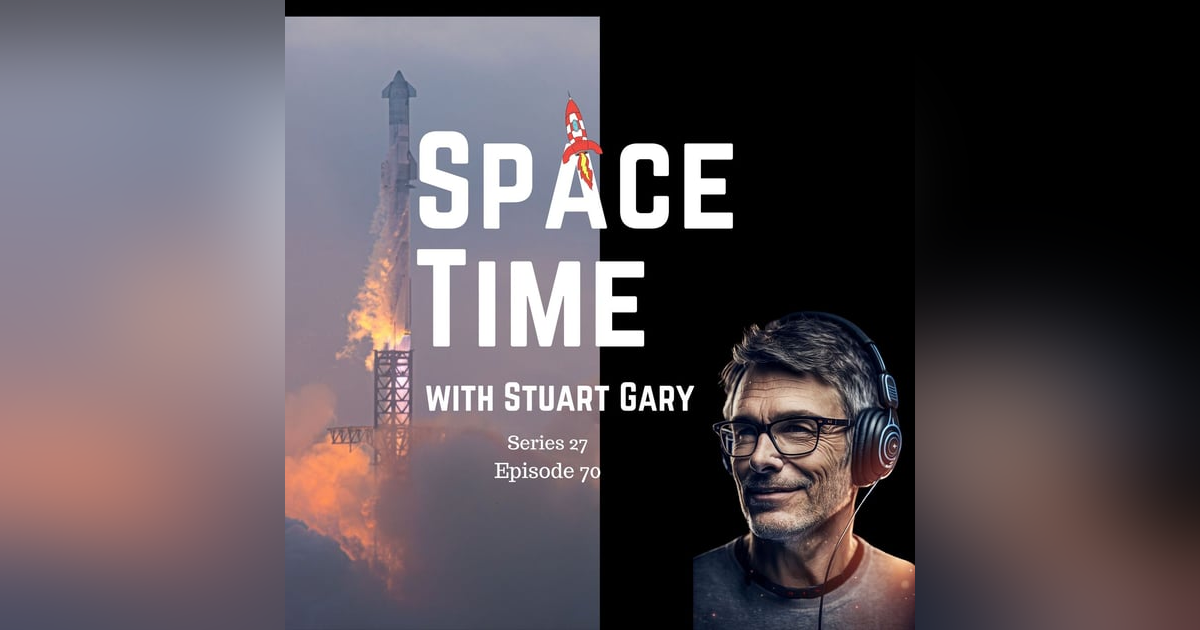 S27E70: SpaceX's Mega Rocket Soars and China's Historic Lunar Mission S27E70: SpaceX's Mega Rocket Soars and China's Historic Lunar Mission