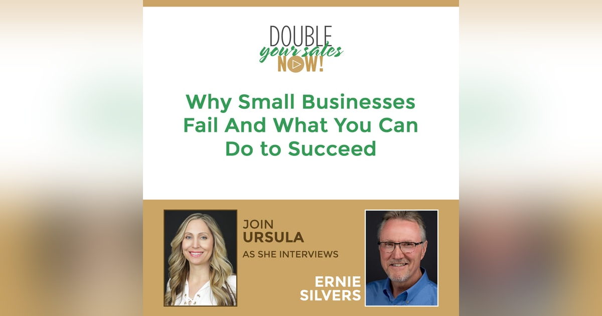 112: Why Small Businesses Fail and What You Can Do to Succeed with Ernie Silvers 112: Why Small Businesses Fail and What You Can Do to Succeed with Ernie Silvers