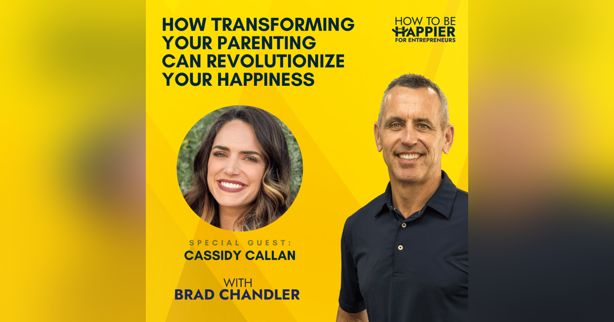 Ep45: How Transforming Your Parenting Can Revolutionize Your Happiness with Cassidy Callan Ep45: How Transforming Your Parenting Can Revolutionize Your Happiness with Cassidy Callan
