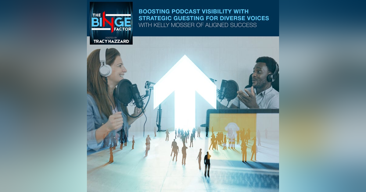 Boosting Podcast Visibility With Strategic Guesting For Diverse Voices With Kelly Mosser Of Aligned Success Boosting Podcast Visibility With Strategic Guesting For Diverse Voices With Kelly Mosser Of Aligned Success