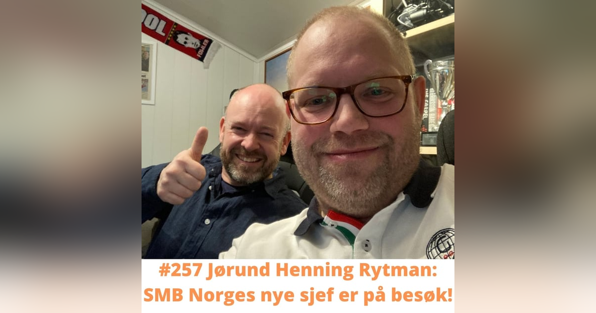 #257 Jørund Henning Rytman: SMB Norges nye sjef er på besøk! #257 Jørund Henning Rytman: SMB Norges nye sjef er på besøk!