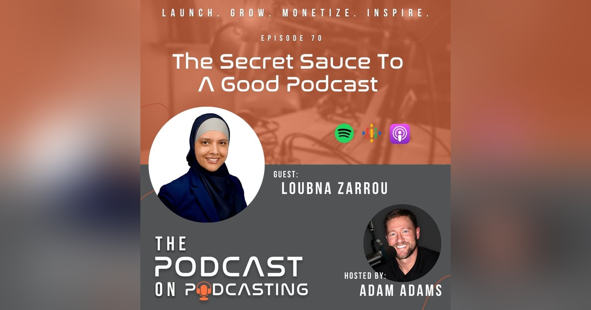 Ep70: The Secret Sauce To A Good Podcast - Loubna Zarrou Ep70: The Secret Sauce To A Good Podcast - Loubna Zarrou