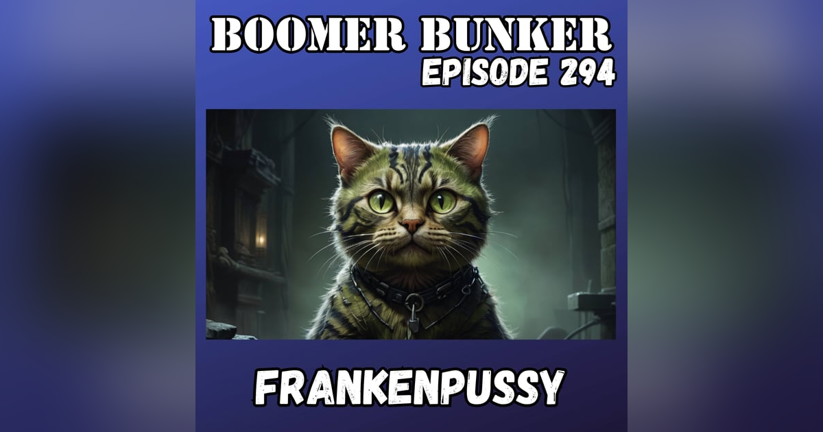 Frankenpussy | Episode 294 Frankenpussy | Episode 294