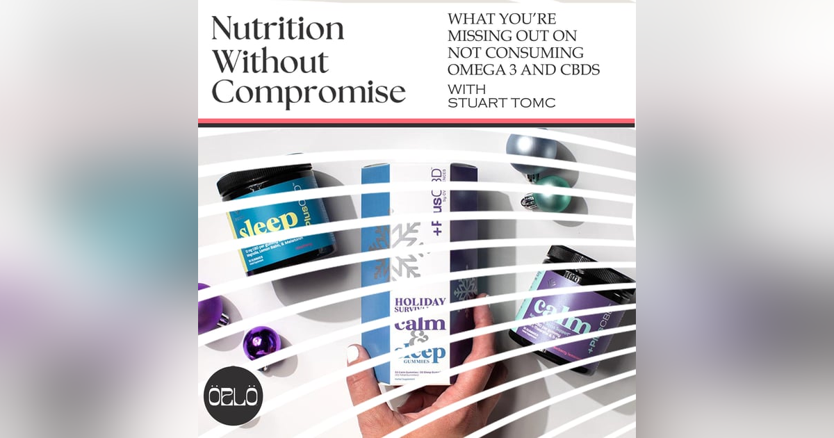 What You’re Missing Out On Not Consuming Omega 3 And CBDs With Stuart Tomc What You’re Missing Out On Not Consuming Omega 3 And CBDs With Stuart Tomc