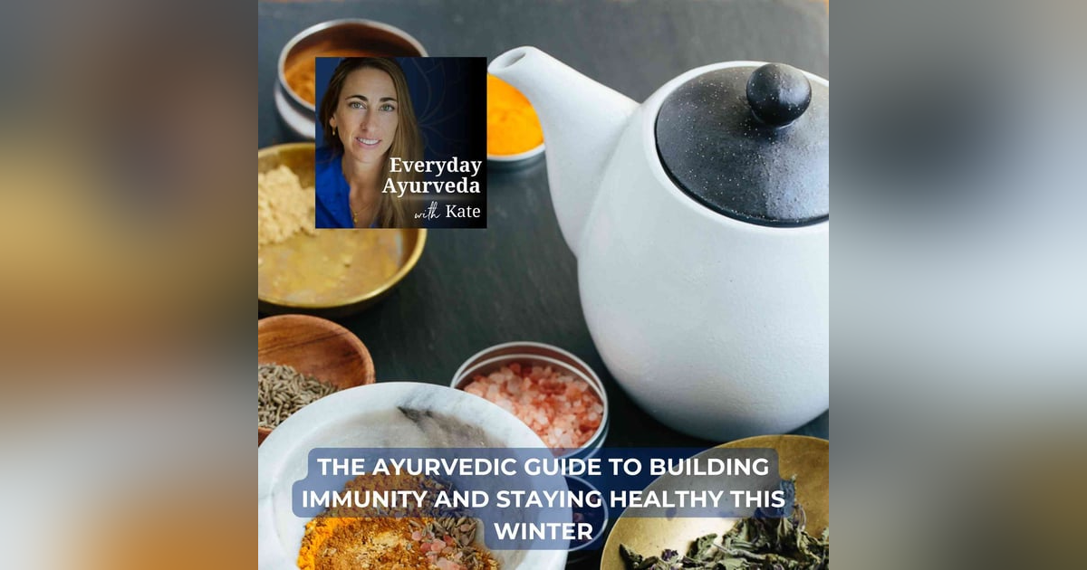 67. The Ayurvedic Guide To Building Immunity And Staying Healthy This Winter 67. The Ayurvedic Guide To Building Immunity And Staying Healthy This Winter