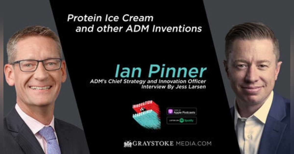 Protein Ice Cream and other ADM Inventions : Ian Pinner ADM's Chief Strategy and Innovation Officer Interview Part 2 by Jess Larsen Protein Ice Cream and other ADM Inventions : Ian Pinner ADM's Chief Strategy and Innovation Officer Interview Part 2 by Jess Larsen