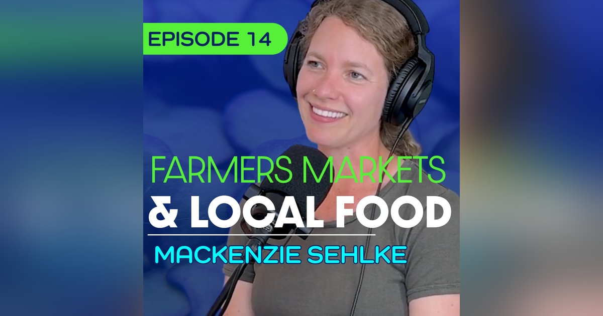#14 - Building a Resilient Local Food System - Mackenzie Sehlke #14 - Building a Resilient Local Food System - Mackenzie Sehlke