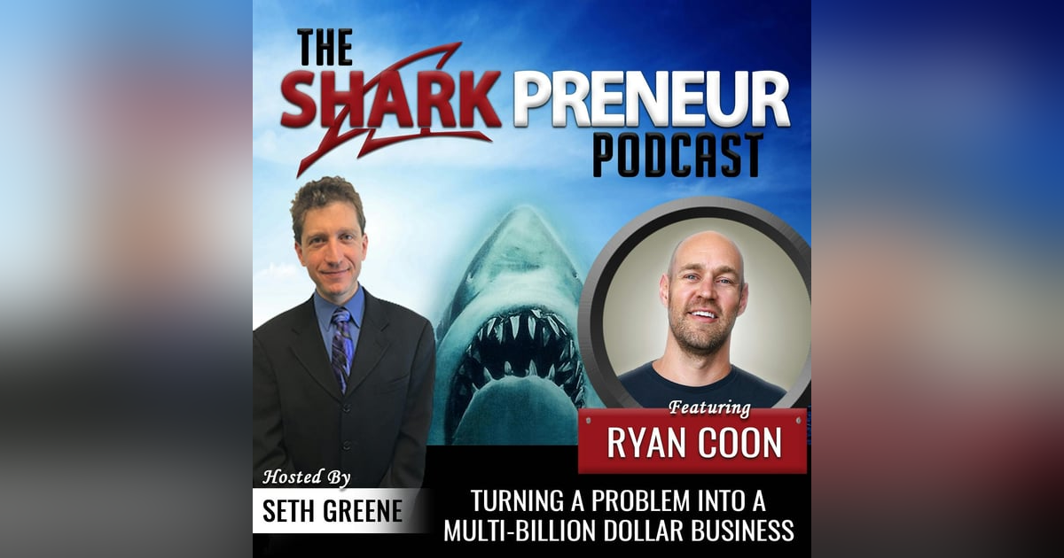 460: Turning a Problem into a Multi-Billion Dollar Business with Ryan Coon 460: Turning a Problem into a Multi-Billion Dollar Business with Ryan Coon