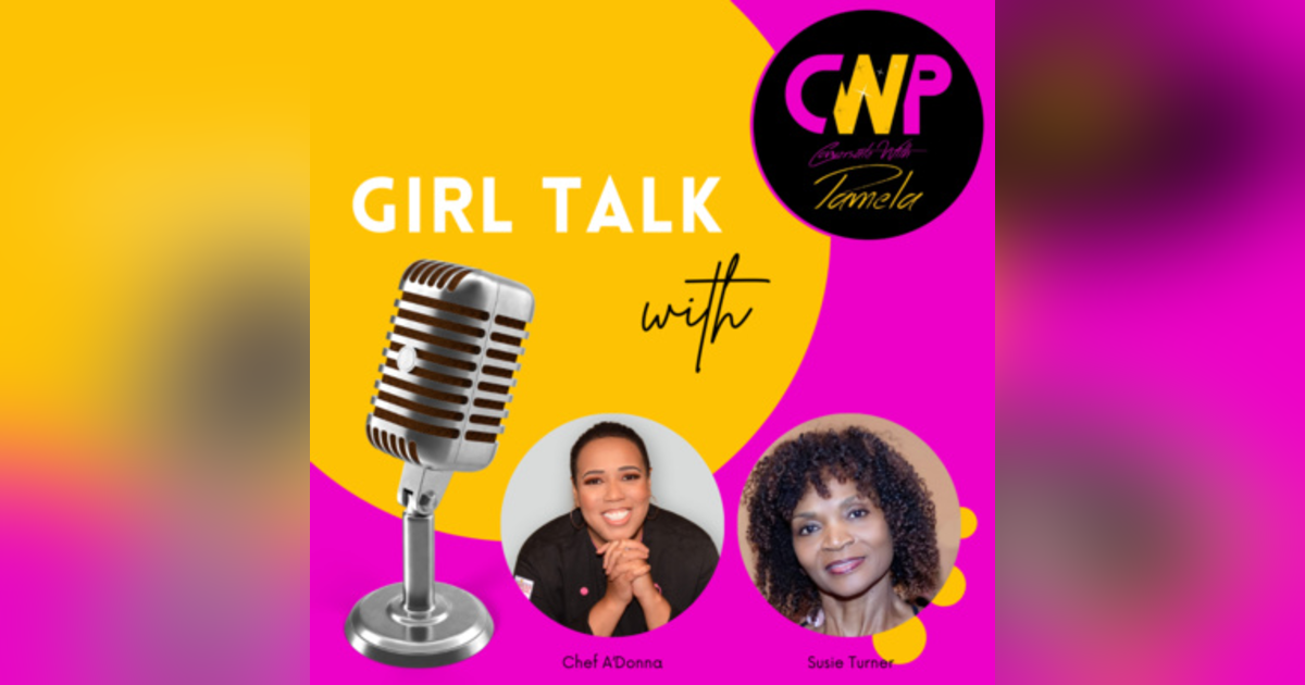 Episode 61 Girl Talk with Susie Turner & Chef A' Donna Episode 61 Girl Talk with Susie Turner & Chef A' Donna