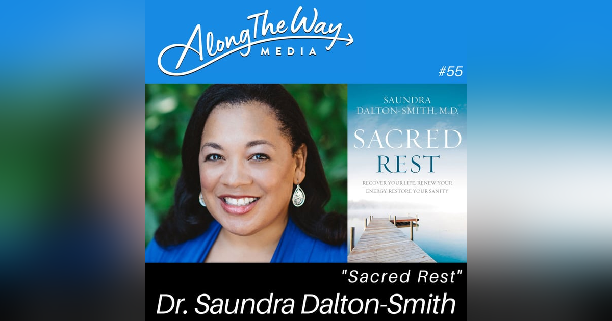 Sacred Rest - Dr. Saundra Dalton-Smith AlongTheWay 55 Sacred Rest - Dr. Saundra Dalton-Smith AlongTheWay 55