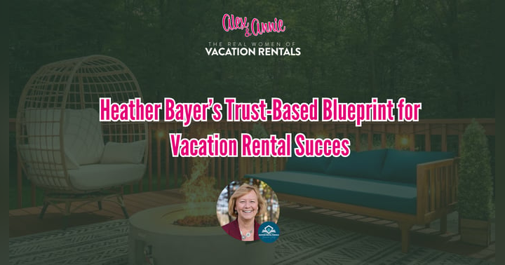 image for Heather Bayer’s Trust-Based Blueprint for Vacation Rental Success