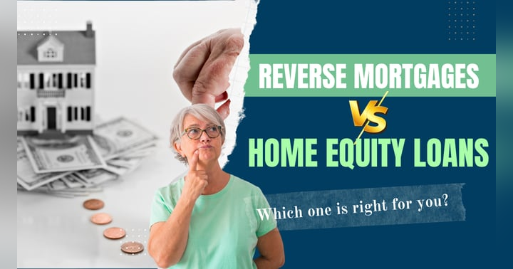 image for Reverse Mortgages vs. Home Equity Loans: Which One is Right for You?