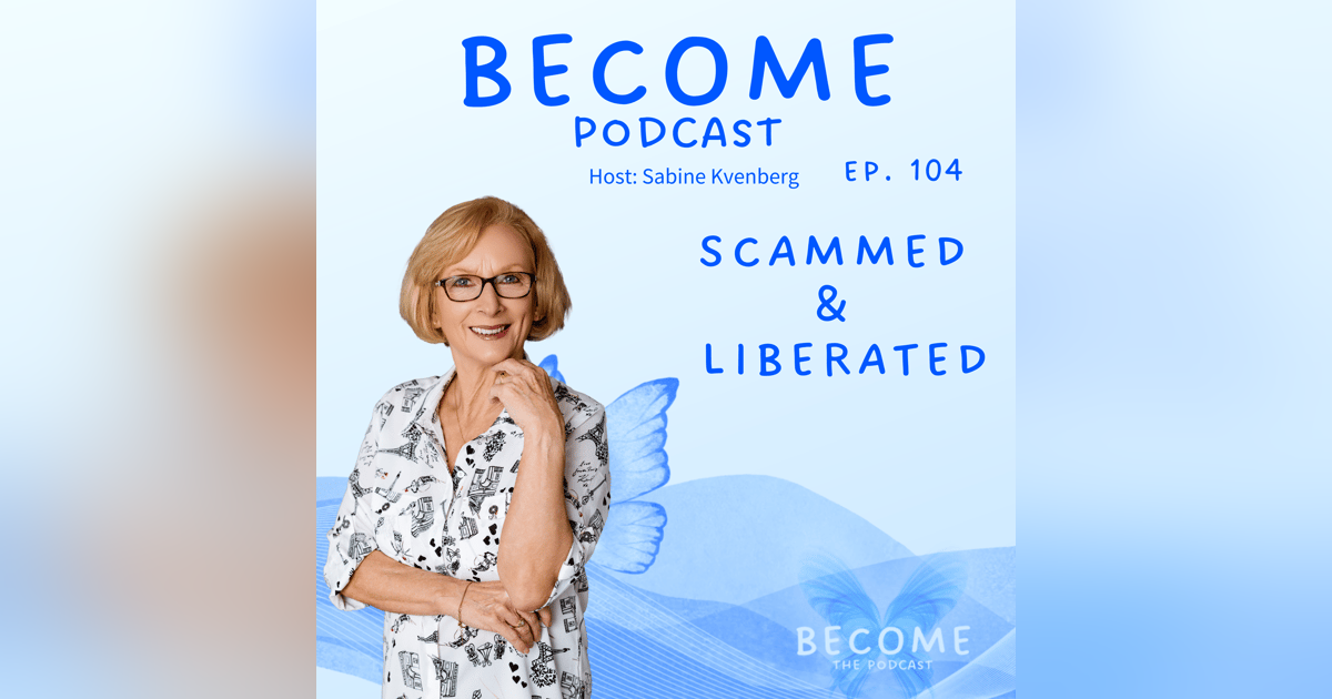 Ep.104 Scammed & Liberated Ep.104 Scammed & Liberated