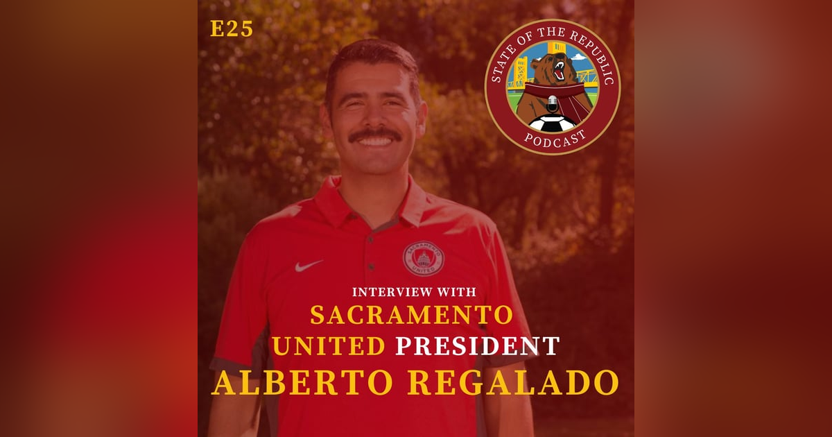 S1E25 - Interview with Sac United President, Alberto Regalado! S1E25 - Interview with Sac United President, Alberto Regalado!