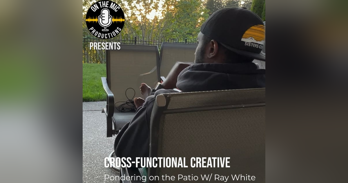 109. "Cross Functional Creative" - Pondering on the Patio 109. "Cross Functional Creative" - Pondering on the Patio