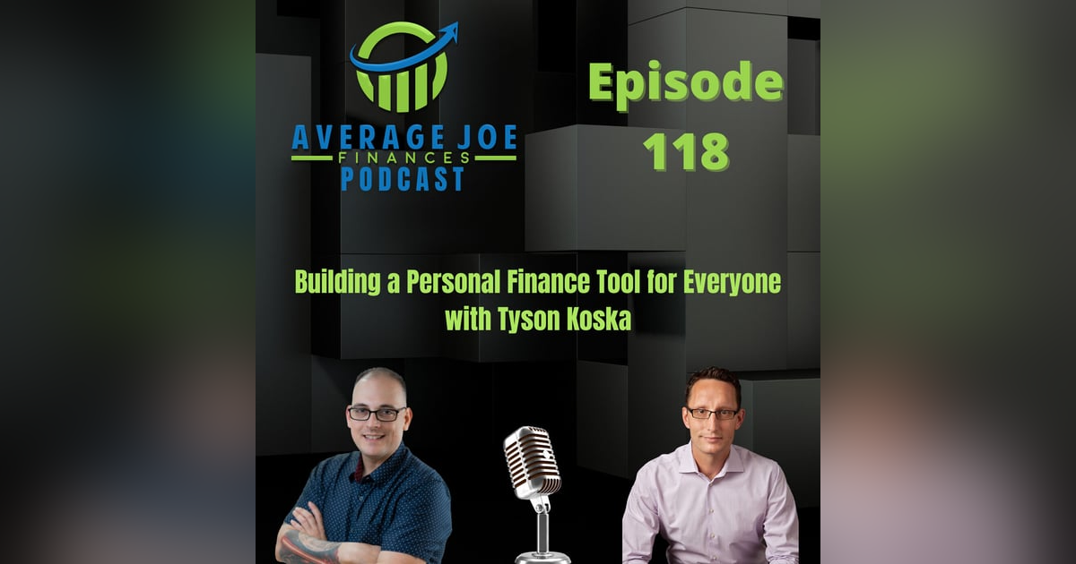 118. Building a Personal Finance Tool for Everyone with Tyson Koska 118. Building a Personal Finance Tool for Everyone with Tyson Koska