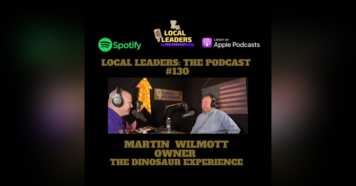 Creating The Dinosaur Experience. Martin Wilmott on Local Leaders the Podcast #130 Creating The Dinosaur Experience. Martin Wilmott on Local Leaders the Podcast #130