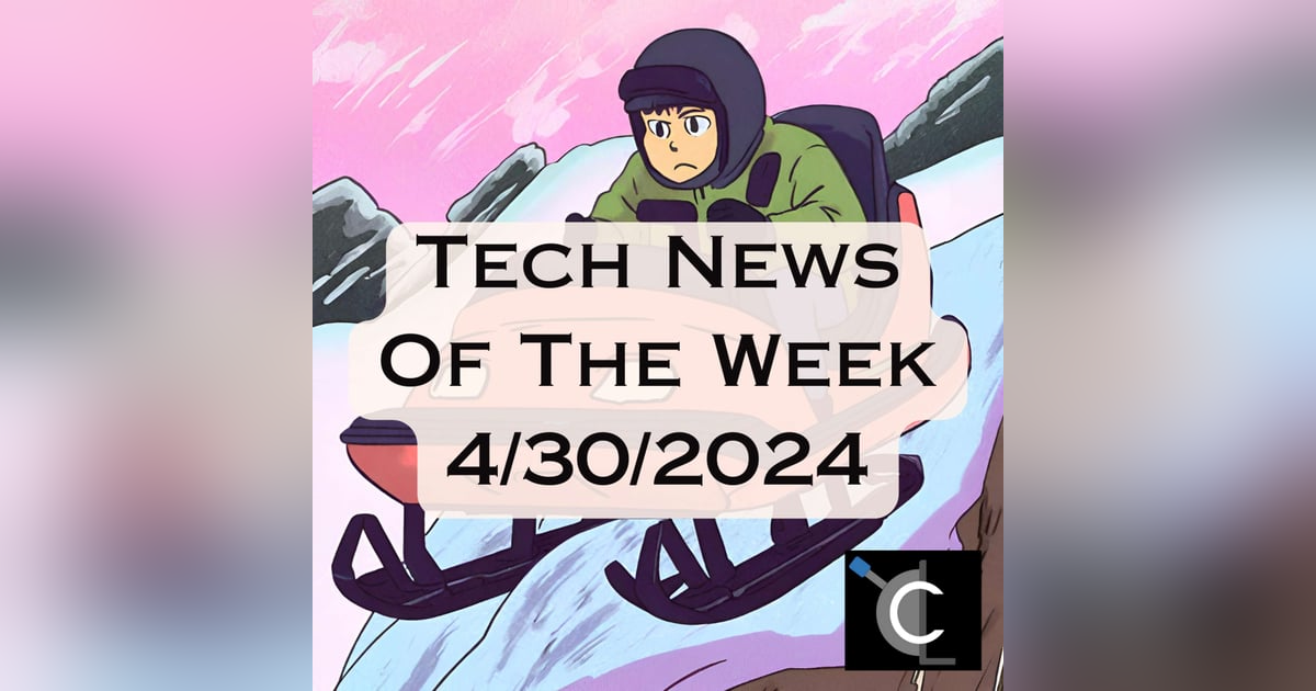 Tech News of The Week 04-30-24 Tech News of The Week 04-30-24