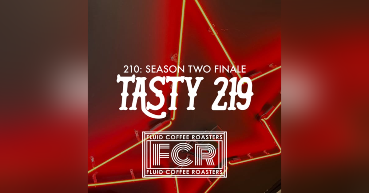 210: Season Two Finale (Fluid Coffee Roasters/Saturday Sangria) 210: Season Two Finale (Fluid Coffee Roasters/Saturday Sangria)