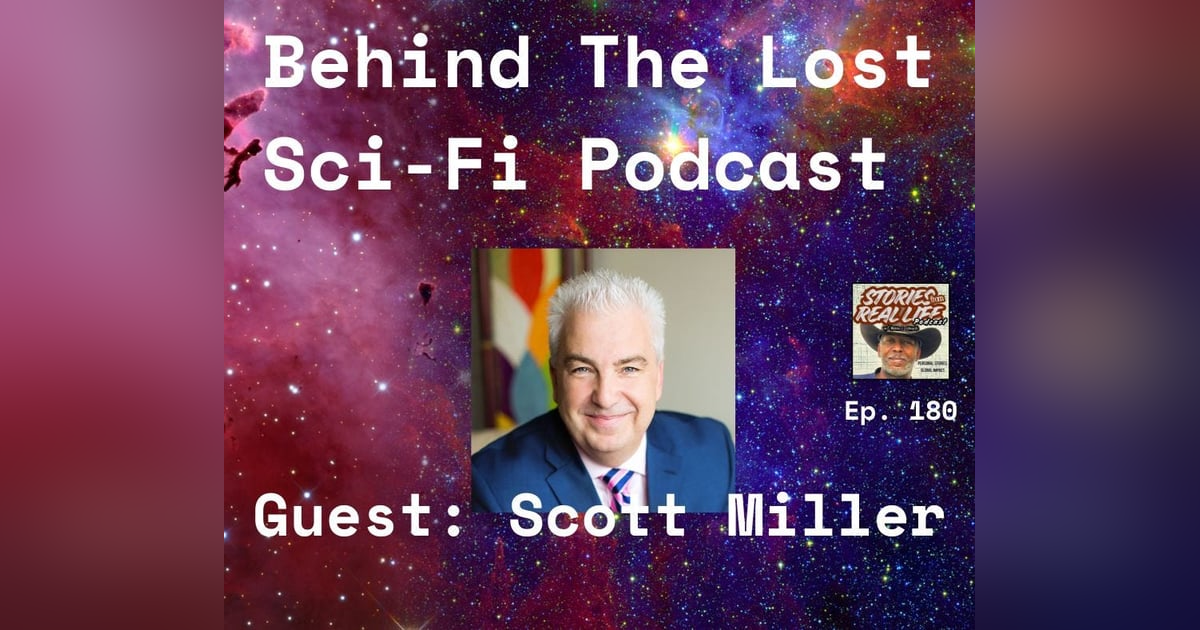 Ep. 180 - Scott Miller: Love, Loss, and a Sci-Fi Legacy Ep. 180 - Scott Miller: Love, Loss, and a Sci-Fi Legacy