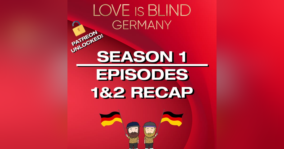Patreon Unlocked! Love Is Blind Germany Episodes 1 & 2 Recap Patreon Unlocked! Love Is Blind Germany Episodes 1 & 2 Recap