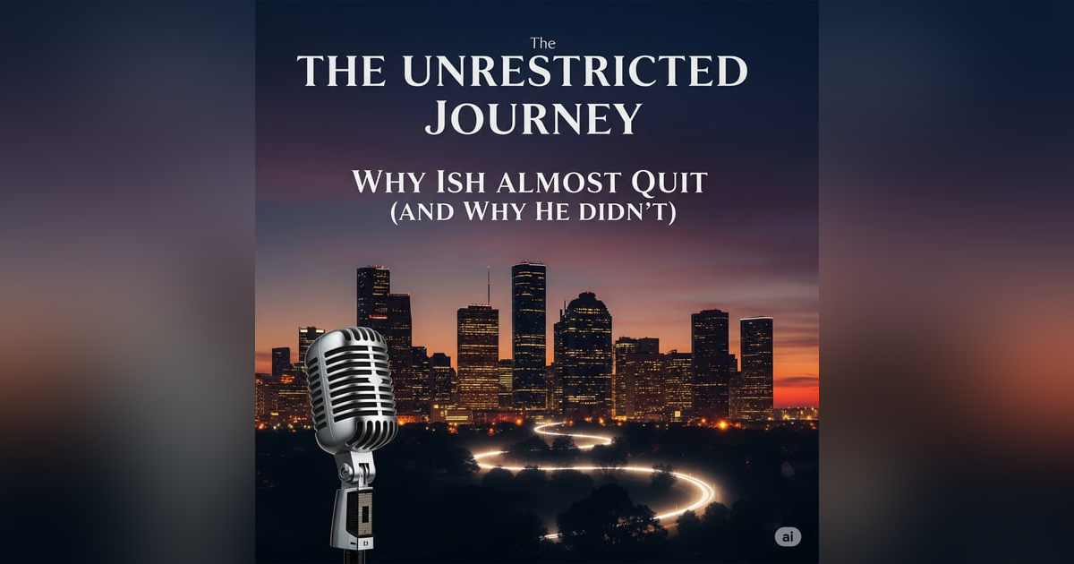 The Unrestricted Journey: Why Ish Almost Quit (and Why He Didn't) The Unrestricted Journey: Why Ish Almost Quit (and Why He Didn't)
