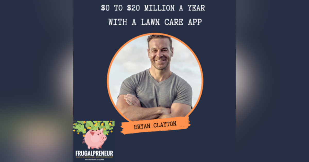 $0 to $20 Million a Year With a Lawncare App with Bryan Clayton $0 to $20 Million a Year With a Lawncare App with Bryan Clayton
