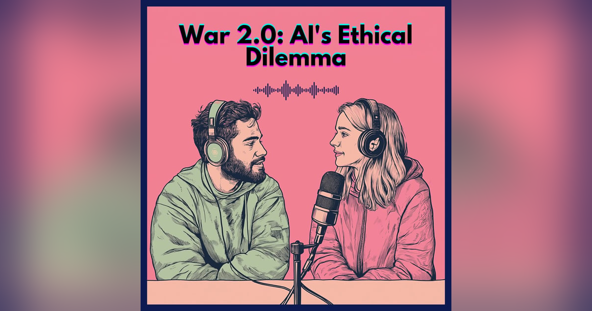 #22. War 2.0: AI's Ethical Dilemma #22. War 2.0: AI's Ethical Dilemma