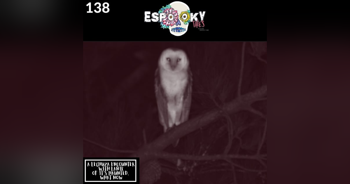 A Lechuza Encounter with Lanie of It's Haunted What Now A Lechuza Encounter with Lanie of It's Haunted What Now