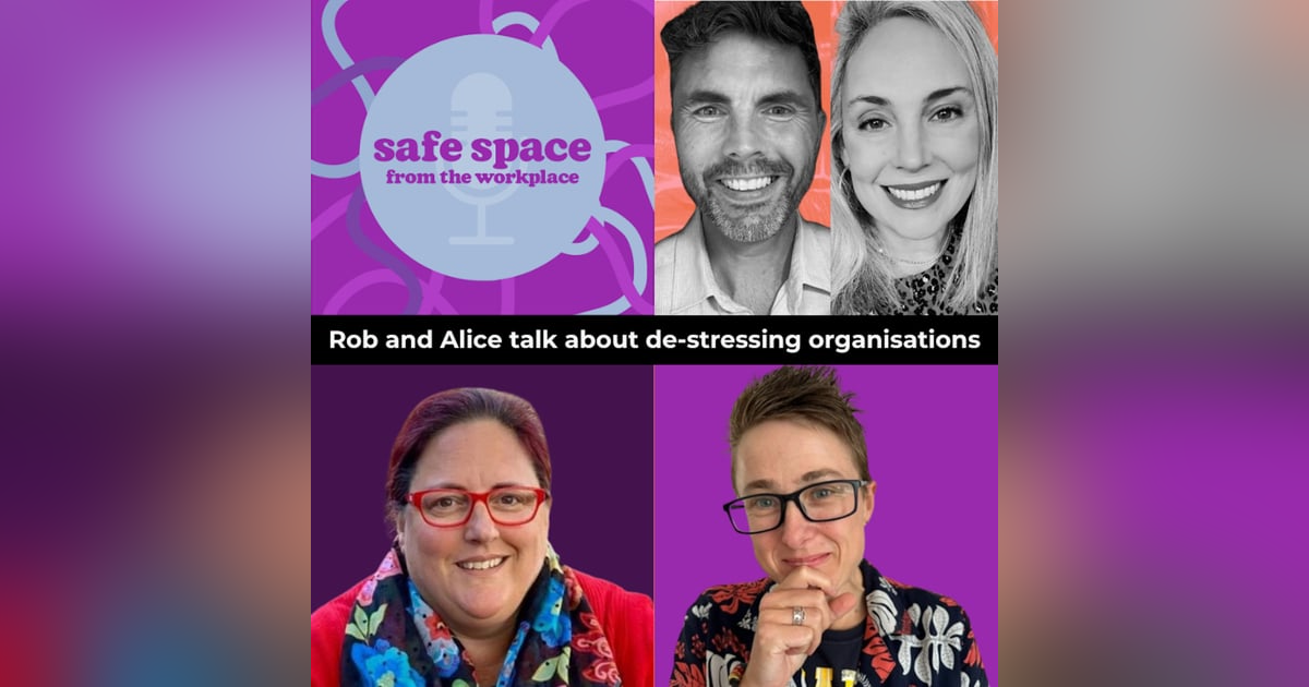 21. Rob & Alice Talk About De-stressing Organisations 21. Rob & Alice Talk About De-stressing Organisations