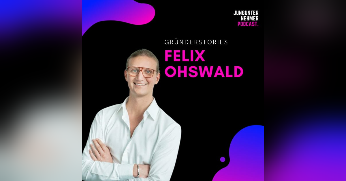 Felix Ohswald, GoStudent | Gründerstories Felix Ohswald, GoStudent | Gründerstories