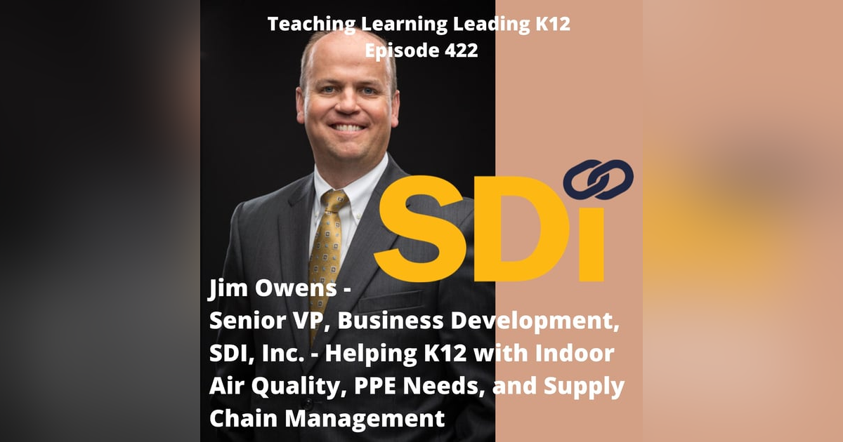 Jim Owens - Senior VP, Business Development - SDI,Inc. - Helping K12 with Indoor Air Quality, PPE Needs, and Supply Chain Management - 422 Jim Owens - Senior VP, Business Development - SDI,Inc. - Helping K12 with Indoor Air Quality, PPE Needs, and Supply Chain Management - 422