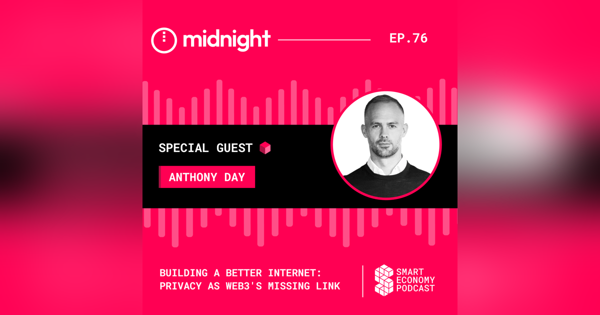 Building a Better Internet: Privacy as Web3's Missing Link with Anthony Day Building a Better Internet: Privacy as Web3's Missing Link with Anthony Day