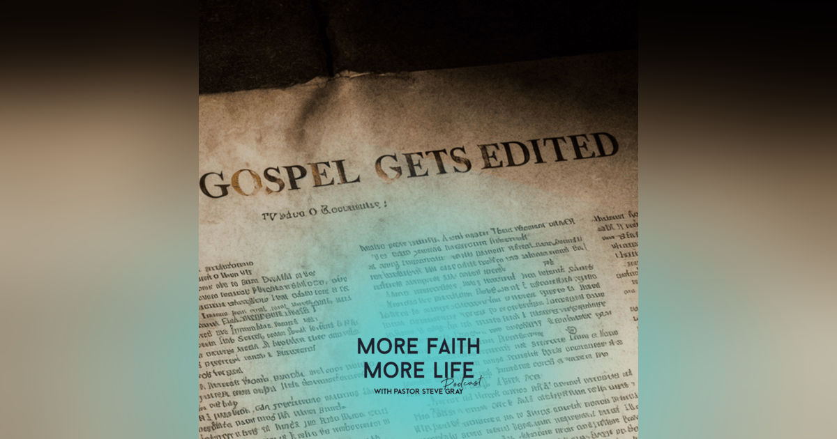 When The Gospel Gets Edited | #137 When The Gospel Gets Edited | #137