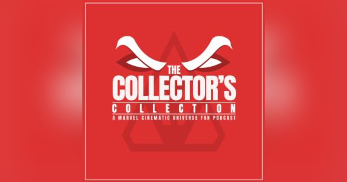 The Collector's Collection: A Marvel MCU Fan Podcast The Collector's Collection: A Marvel MCU Fan Podcast
