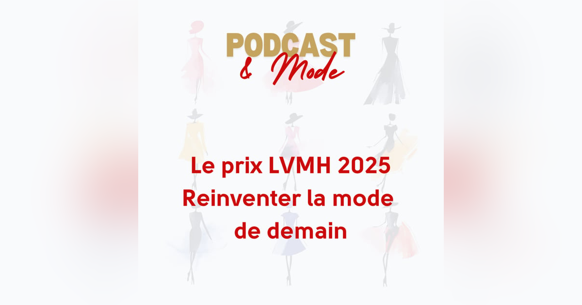 #2. Le prix LVMH 2025 : réinventer la mode de demain #2. Le prix LVMH 2025 : réinventer la mode de demain