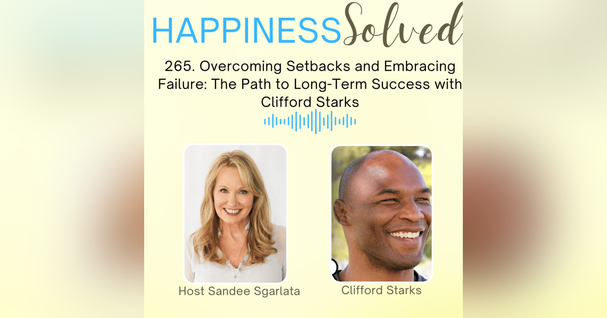 265. Overcoming Setbacks and Embracing Failure: The Path to Long-Term Success with Clifford Starks 265. Overcoming Setbacks and Embracing Failure: The Path to Long-Term Success with Clifford Starks
