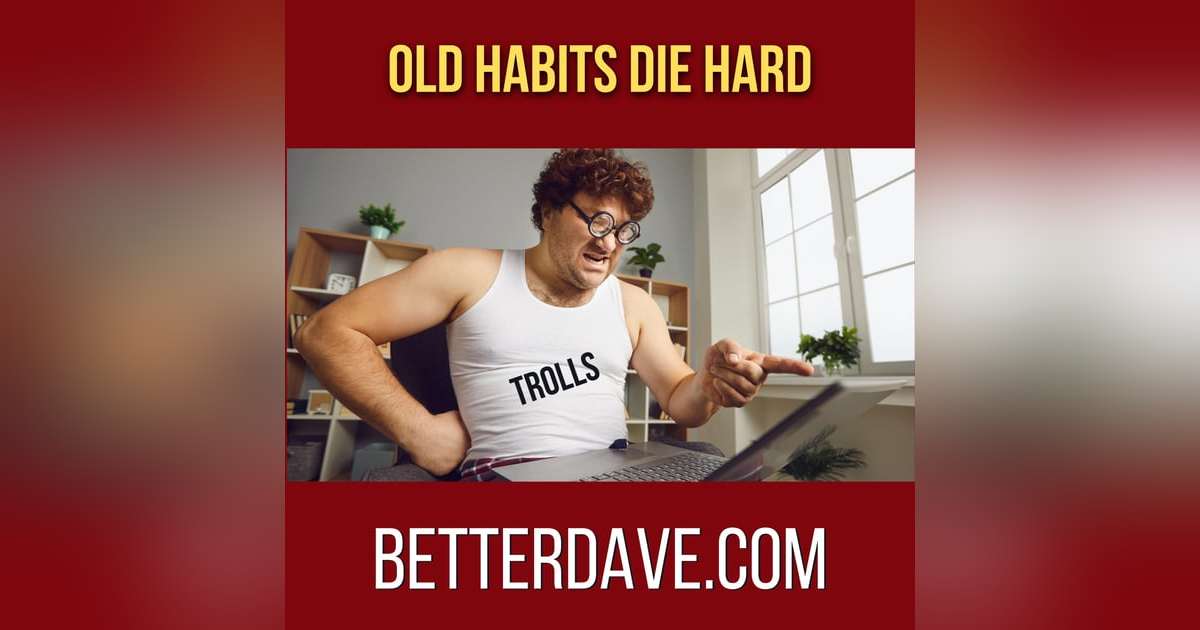 Old Habits Die Hard Old Habits Die Hard