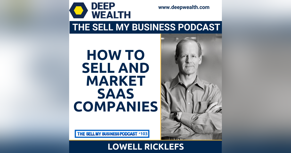 Lowell Ricklefs On How To Sell And Market SaaS Companies (#103) Lowell Ricklefs On How To Sell And Market SaaS Companies (#103)