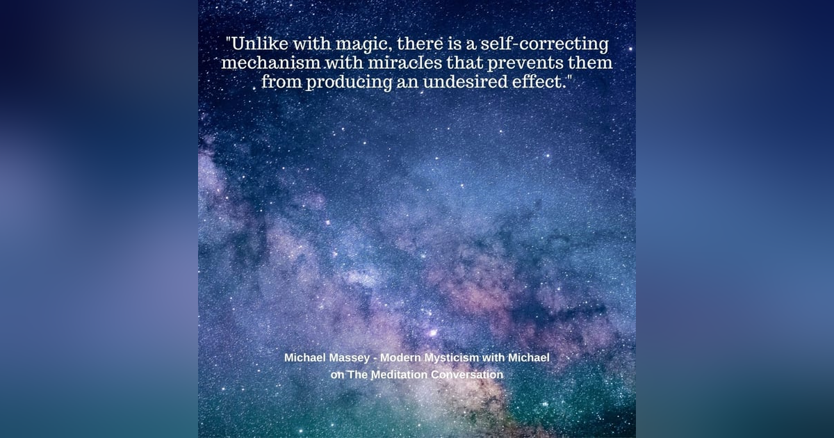 076. Miracles and Magic - Modern Mysticism with Michael 076. Miracles and Magic - Modern Mysticism with Michael