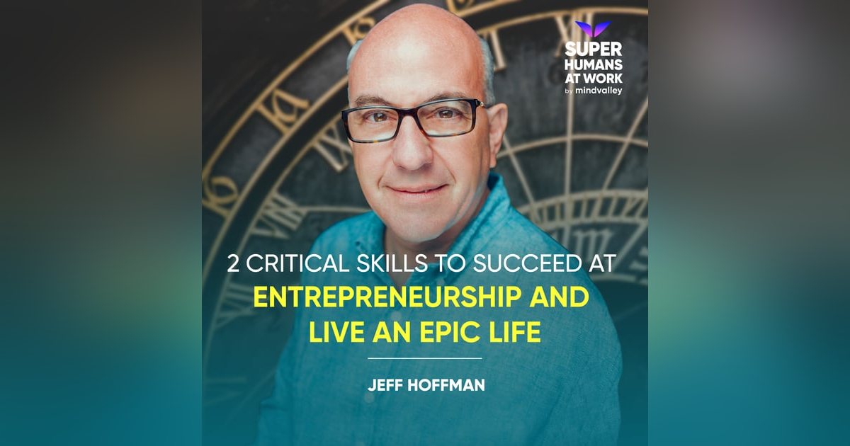 2 Critical Skills To Succeed at Entrepreneurship and Live An Epic Life - Jeff Hoffman 2 Critical Skills To Succeed at Entrepreneurship and Live An Epic Life - Jeff Hoffman