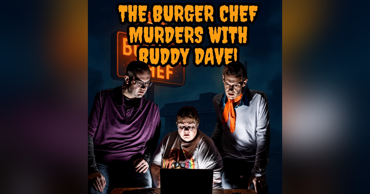 138: The Burger Chef Murders with Buddy Dave! 138: The Burger Chef Murders with Buddy Dave!