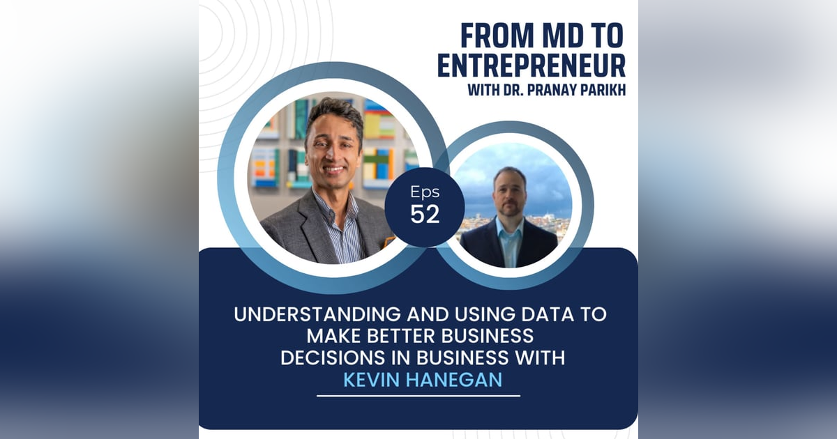 E052 - Understanding and Using Data to Make Better Business Decisions in Business with Kevin Hanegan E052 - Understanding and Using Data to Make Better Business Decisions in Business with Kevin Hanegan