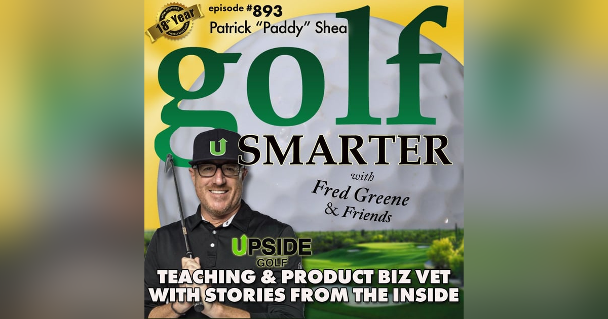 A 30yr Golf Teaching & Biz Vet Shares Stories from the Inside featuring Paddy Shea | #893 A 30yr Golf Teaching & Biz Vet Shares Stories from the Inside featuring Paddy Shea | #893