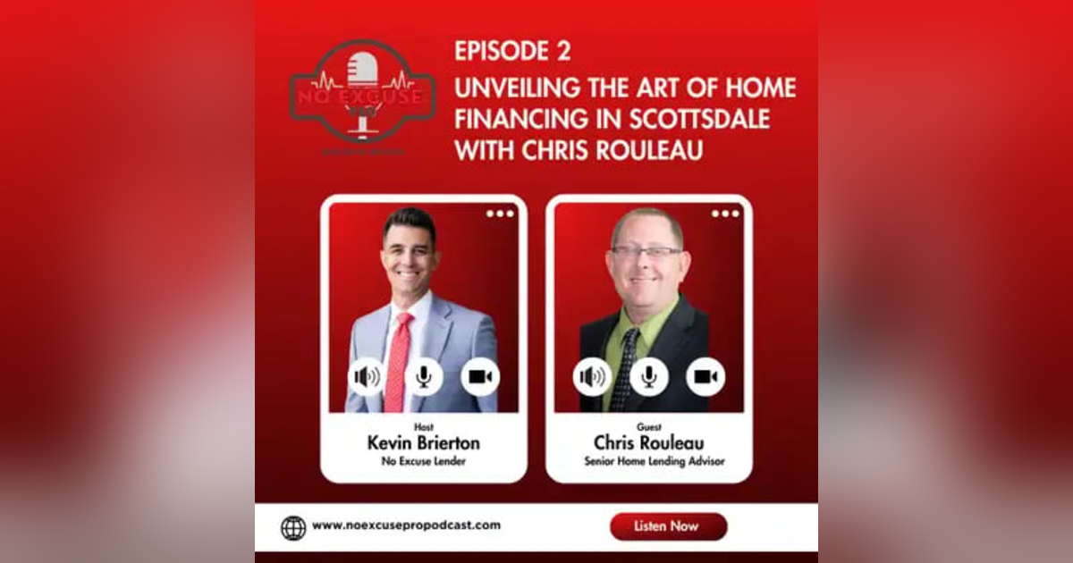 Episode 2: Unveiling the Art of Home Financing in Scottsdale with Chris Rouleau Episode 2: Unveiling the Art of Home Financing in Scottsdale with Chris Rouleau