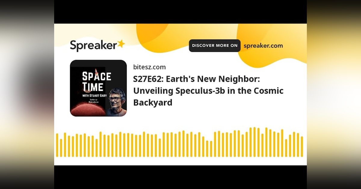 S27E62: Earth’s New Neighbor: Unveiling Speculus-3b in the Cosmic Backyard S27E62: Earth’s New Neighbor: Unveiling Speculus-3b in the Cosmic Backyard