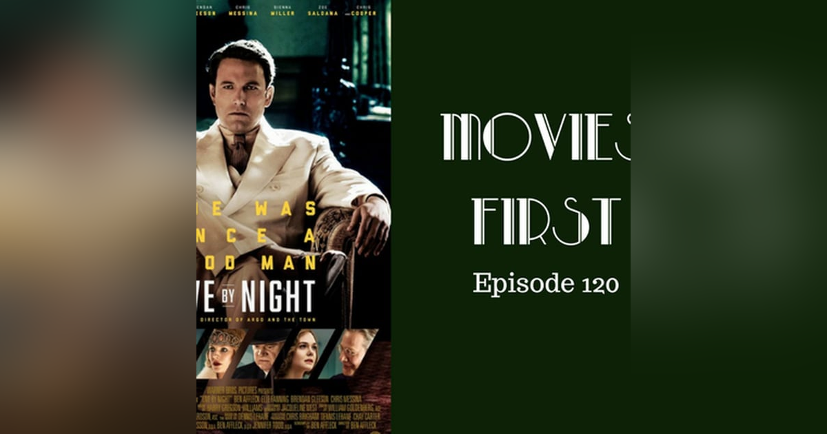 122: Live By Night - Movies First with Alex First Episode 120 122: Live By Night - Movies First with Alex First Episode 120