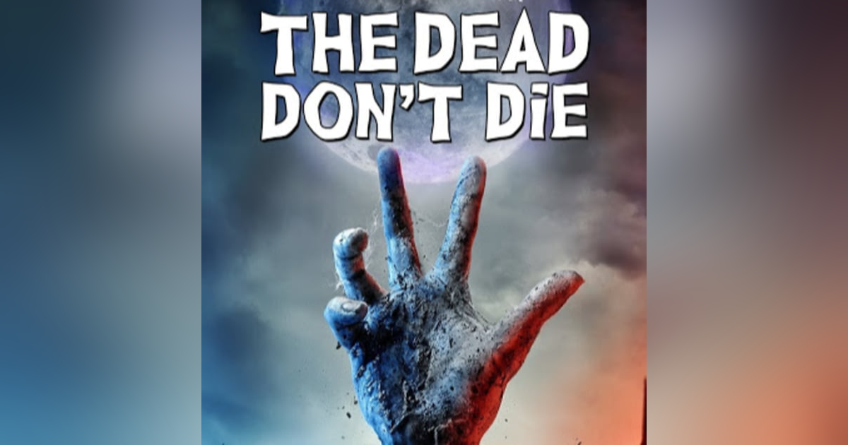 31 Days of the Dead: Day 27, The Dead Don't Die (2019) 31 Days of the Dead: Day 27, The Dead Don't Die (2019)
